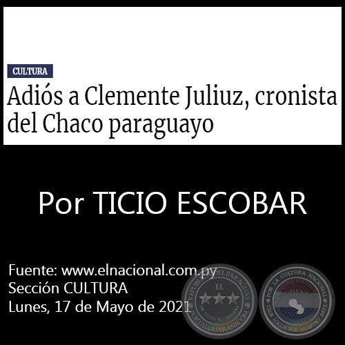 ADIÓS A CLEMENTE JULIUZ, CRONISTA DEL CHACO PARAGUAYO - Por TICIO ESCOBAR - Lunes, 17 de Mayo de 2021